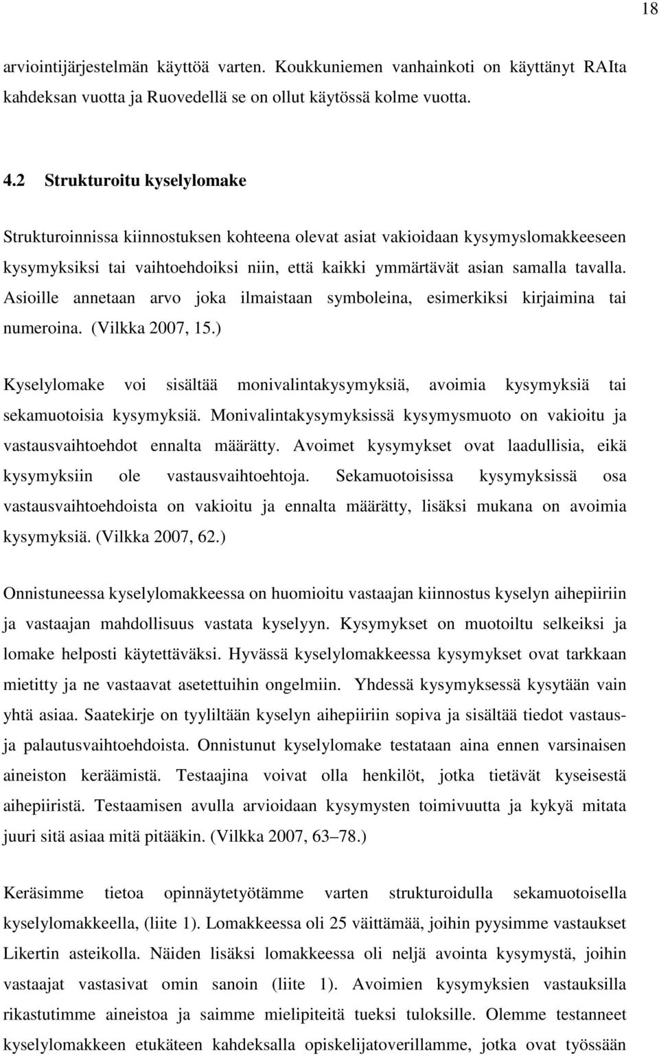 Asioille annetaan arvo joka ilmaistaan symboleina, esimerkiksi kirjaimina tai numeroina. (Vilkka 2007, 15.