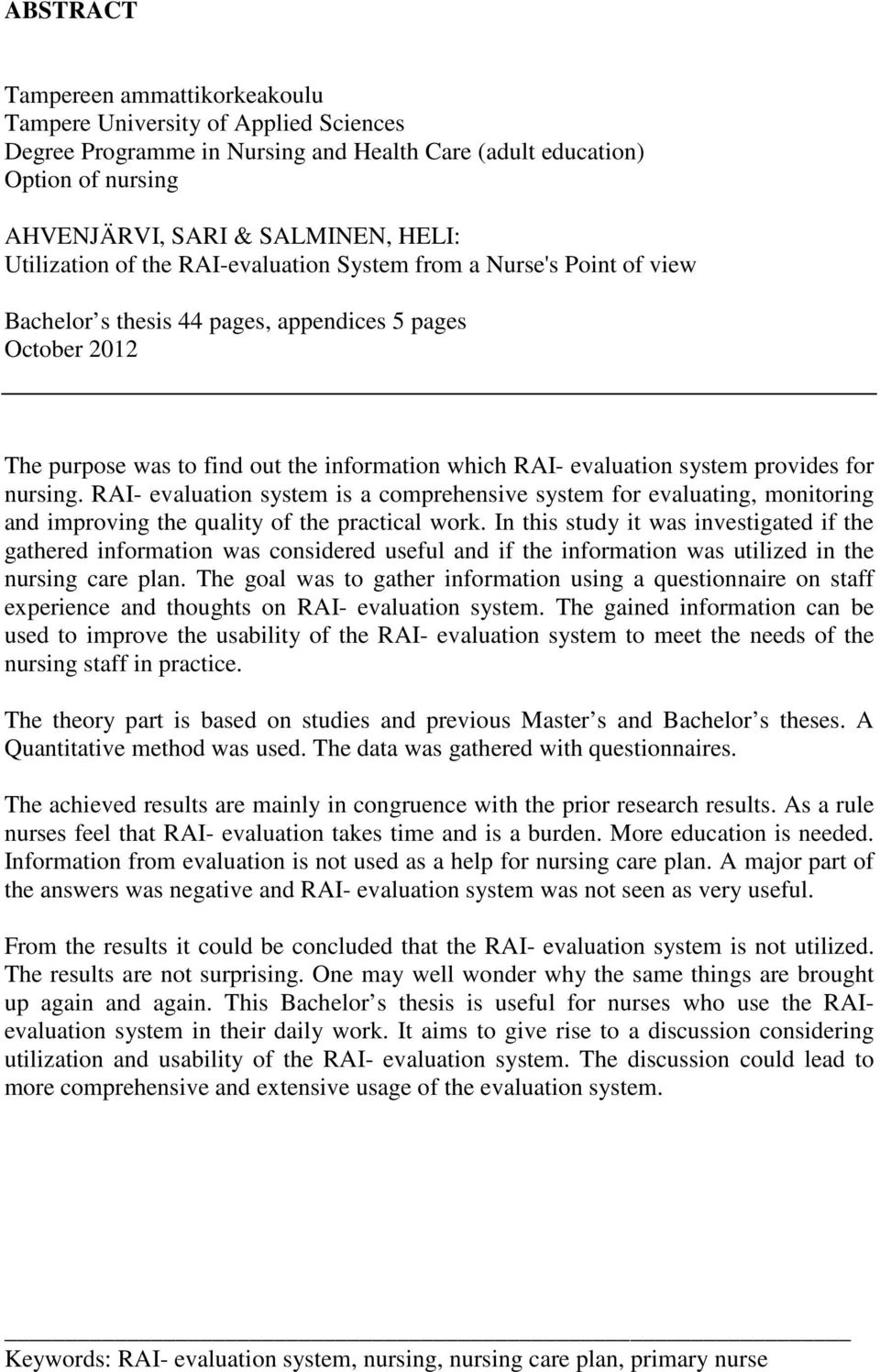 system provides for nursing. RAI- evaluation system is a comprehensive system for evaluating, monitoring and improving the quality of the practical work.