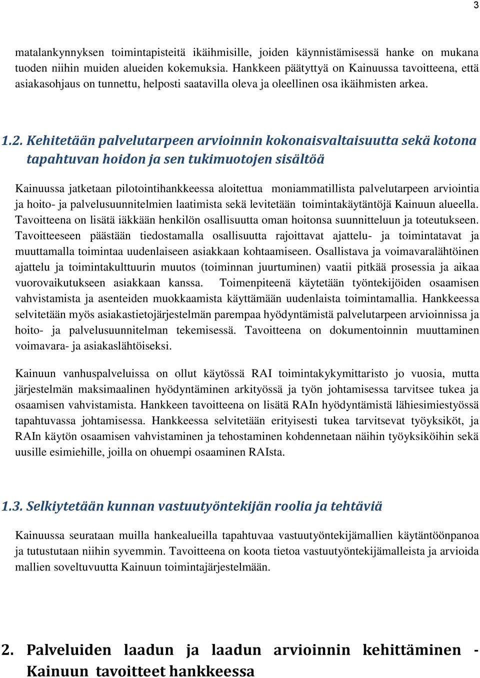 Kehitetään palvelutarpeen arvioinnin kokonaisvaltaisuutta sekä kotona tapahtuvan hoidon ja sen tukimuotojen sisältöä Kainuussa jatketaan pilotointihankkeessa aloitettua moniammatillista