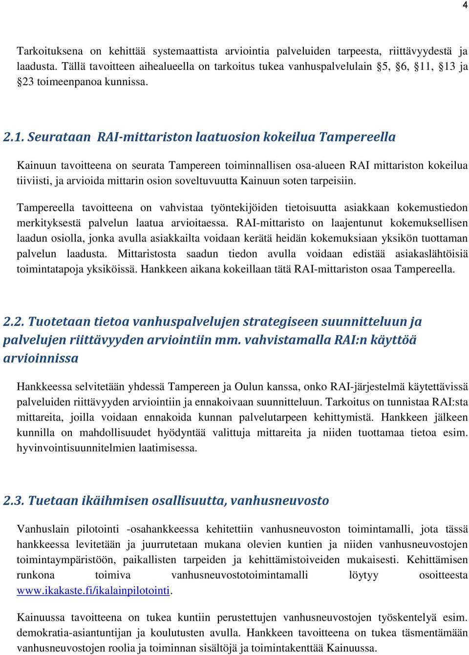 , 13 ja 23 toimeenpanoa kunnissa. 2.1. Seurataan RAI-mittariston laatuosion kokeilua Tampereella Kainuun tavoitteena on seurata Tampereen toiminnallisen osa-alueen RAI mittariston kokeilua tiiviisti,