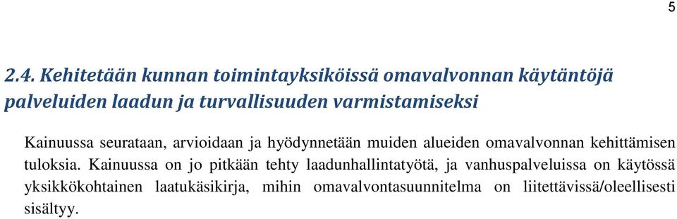 varmistamiseksi Kainuussa seurataan, arvioidaan ja hyödynnetään muiden alueiden omavalvonnan