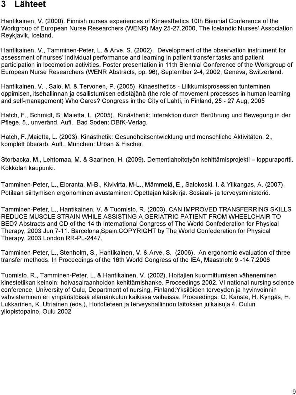 Development of the observation instrument for assessment of nurses individual performance and learning in patient transfer tasks and patient participation in locomotion activities.