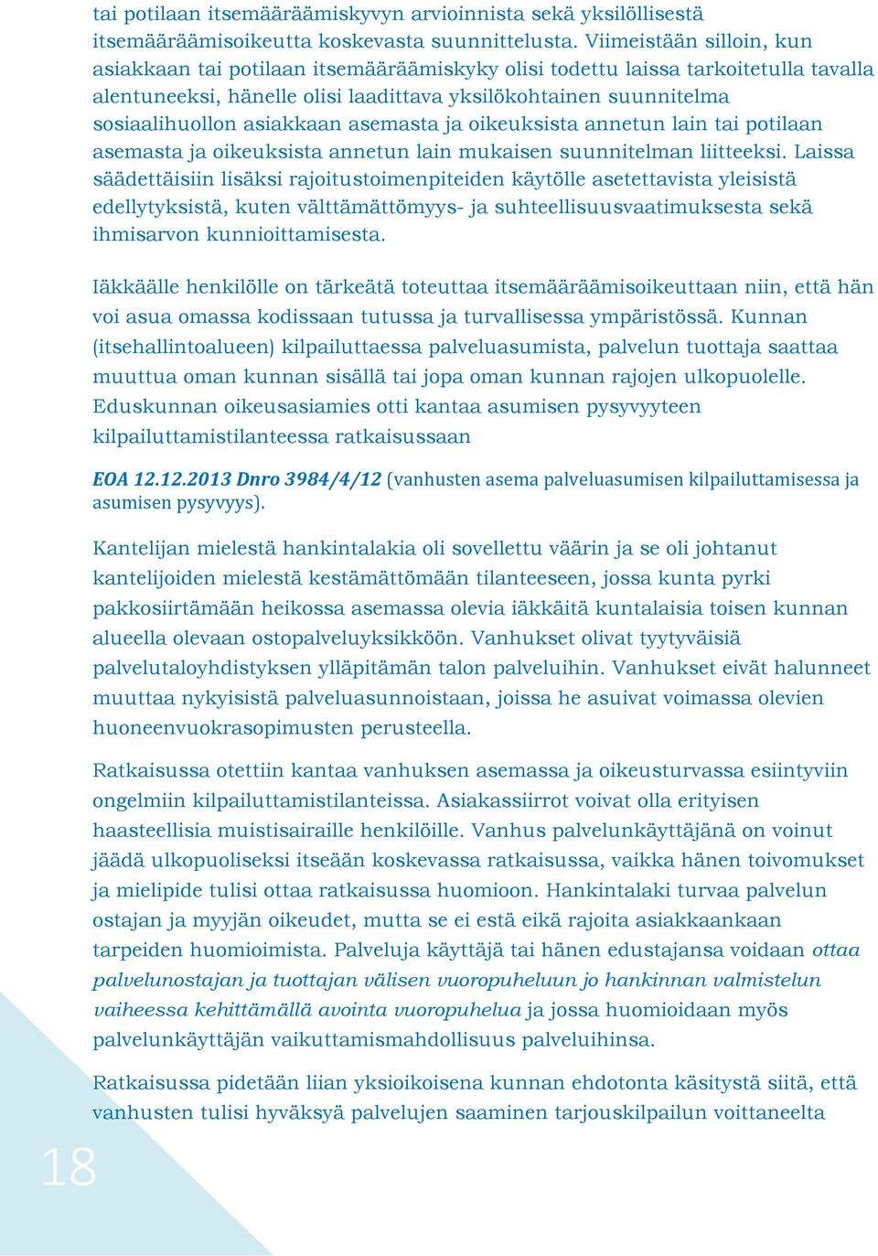 asiakkaan asemasta ja oikeuksista annetun lain tai potilaan asemasta ja oikeuksista annetun lain mukaisen suunnitelman liitteeksi.