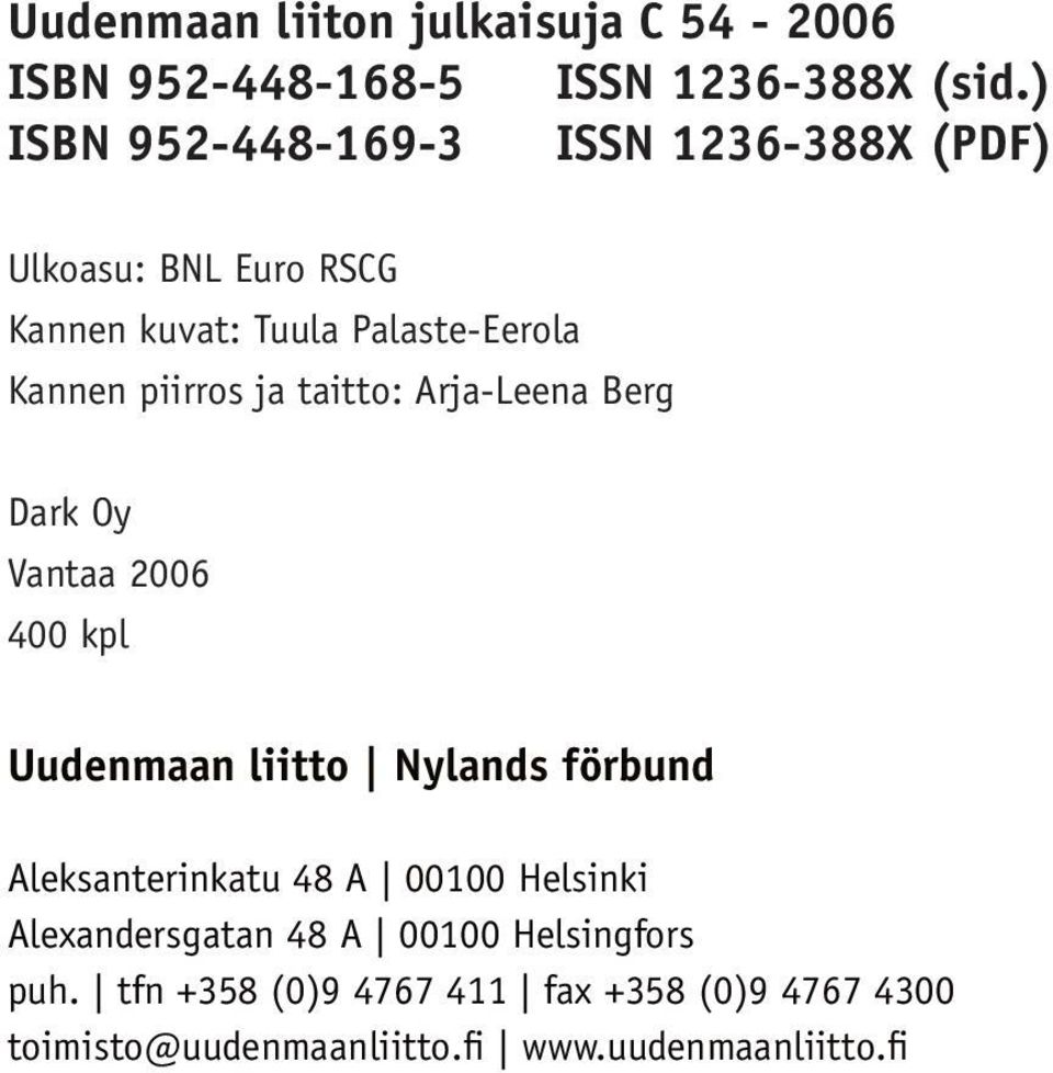 Arja-Leena Berg Dark Oy Vantaa 2006 400 kpl Uudenmaan liitto Nylands förbund Aleksanterinkatu 48 A 00100 Helsinki