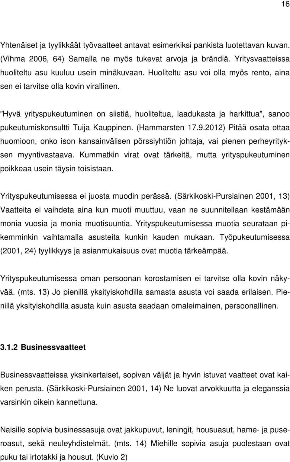 Hyvä yrityspukeutuminen on siistiä, huoliteltua, laadukasta ja harkittua, sanoo pukeutumiskonsultti Tuija Kauppinen. (Hammarsten 17.9.