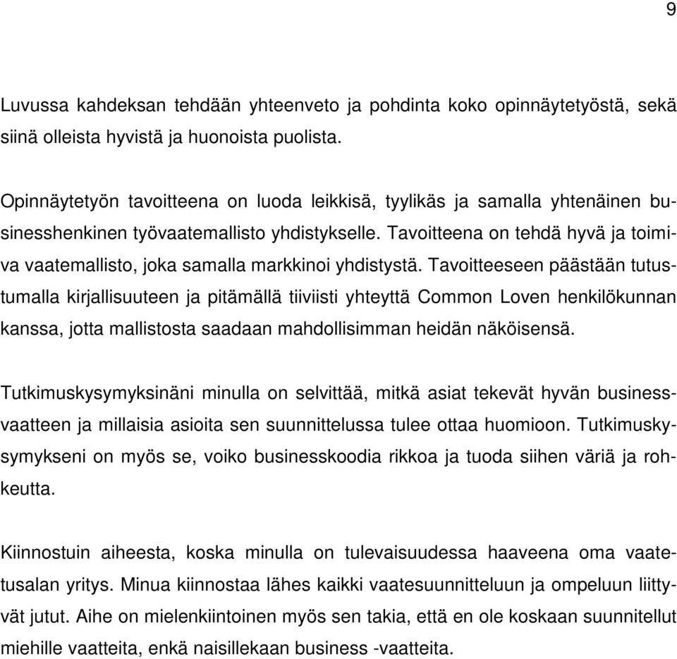 Tavoitteena on tehdä hyvä ja toimiva vaatemallisto, joka samalla markkinoi yhdistystä.