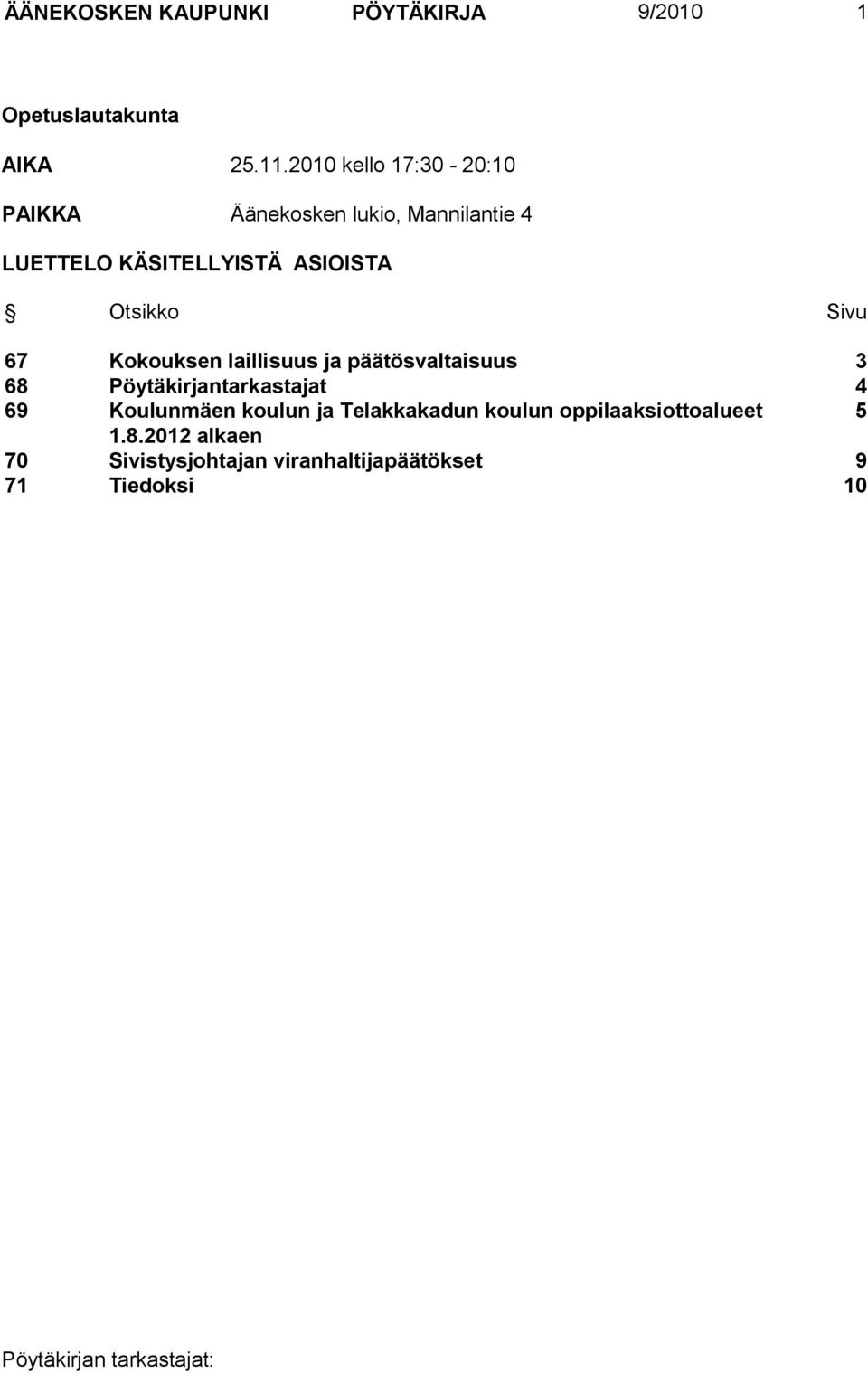 Otsikko Sivu 67 Kokouksen laillisuus ja päätösvaltaisuus 3 68 Pöytäkirjantarkastajat 4 69