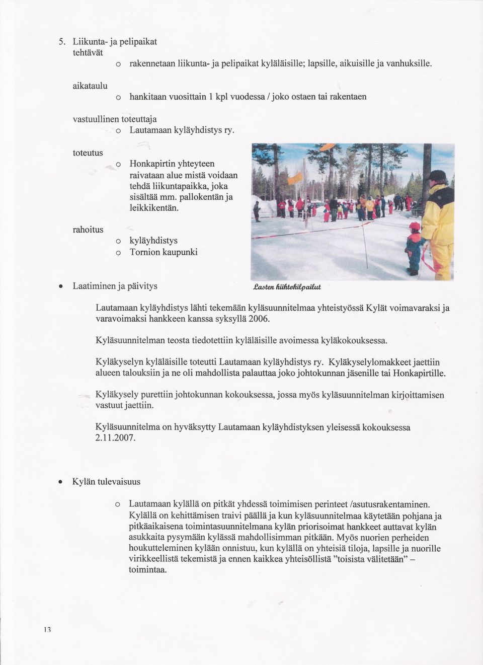 tteutus rahitus Hnkapirtin yhteyteen raivataan alue mistä vidaan tehdä liikuntapaikka, jka sisältää mm. pallkentän ja leikkikentän. kyläyhdistys Trnin kaupunki...-- ---.