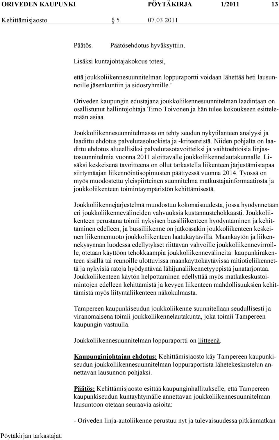 " Oriveden kaupungin edustajana joukkoliikennesuunnitelman laadintaan on osallistunut hal lin to joh taja Ti mo Toivonen ja hän tulee kokoukseen esittelemään asiaa.