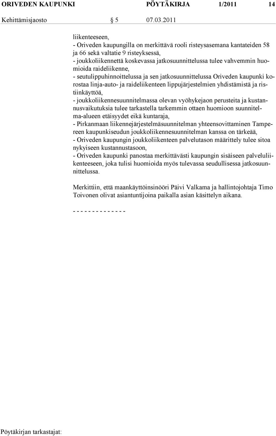huomioi da rai de lii kenne, - seutulippuhinnoittelussa ja sen jatkosuunnittelussa Oriveden kaupunki korostaa linja-auto- ja raideliikenteen lippujärjestelmien yhdistämistä ja ristiinkäyttöä, -