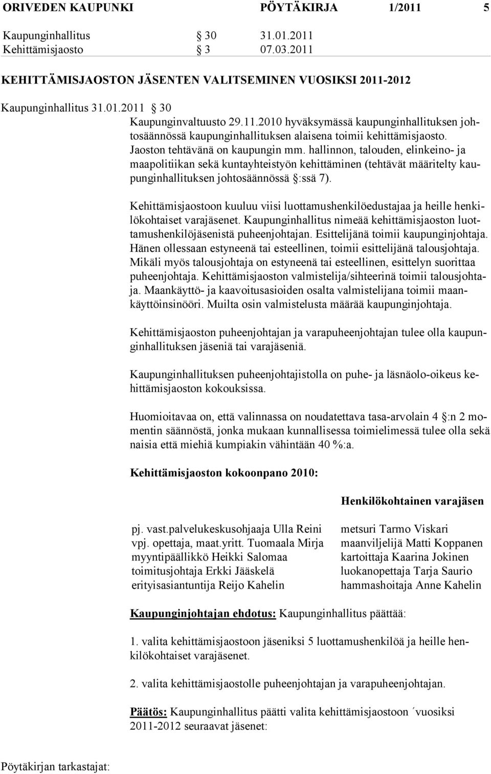 hallinnon, talouden, elinkeino- ja maapolitiikan sekä kuntayhteistyön kehittäminen (tehtävät määritelty kaupunginhallituksen johtosäännössä :ssä 7).
