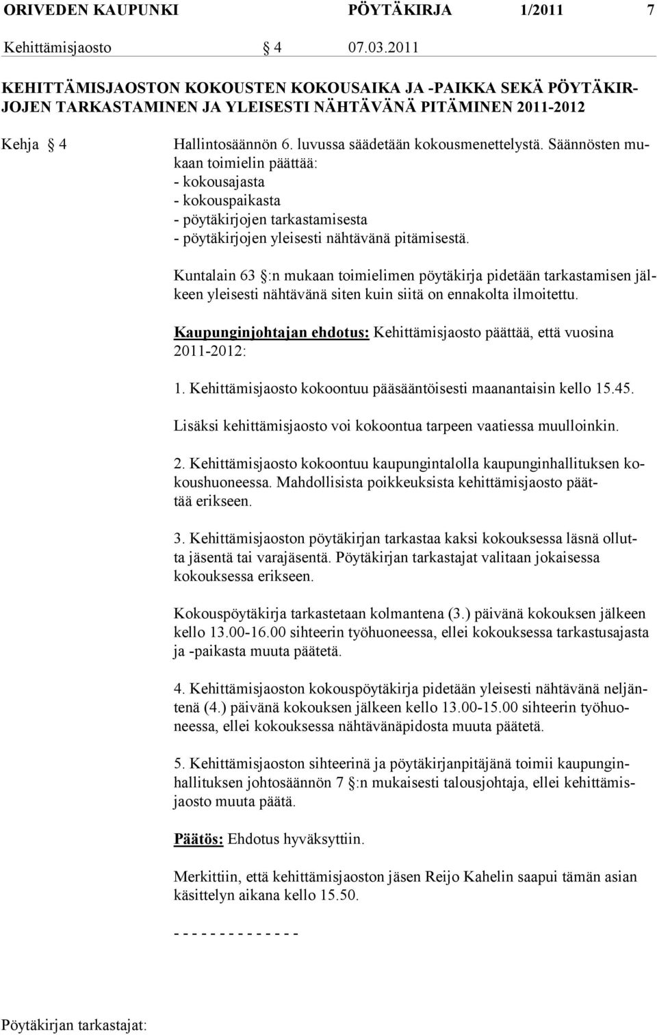 Säännösten mukaan toimielin päättää: - kokousajasta - kokouspaikasta - pöytäkirjojen tarkastamisesta - pöytäkirjojen yleisesti nähtävänä pitämisestä.