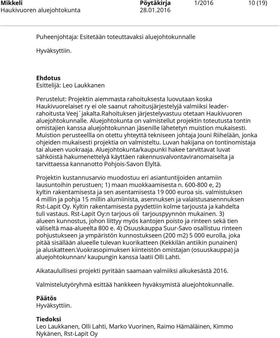 Aluejohtokunta on valmistellut projektin toteutusta tontin omistajien kanssa aluejohtokunnan jäsenille lähetetyn muistion mukaisesti.