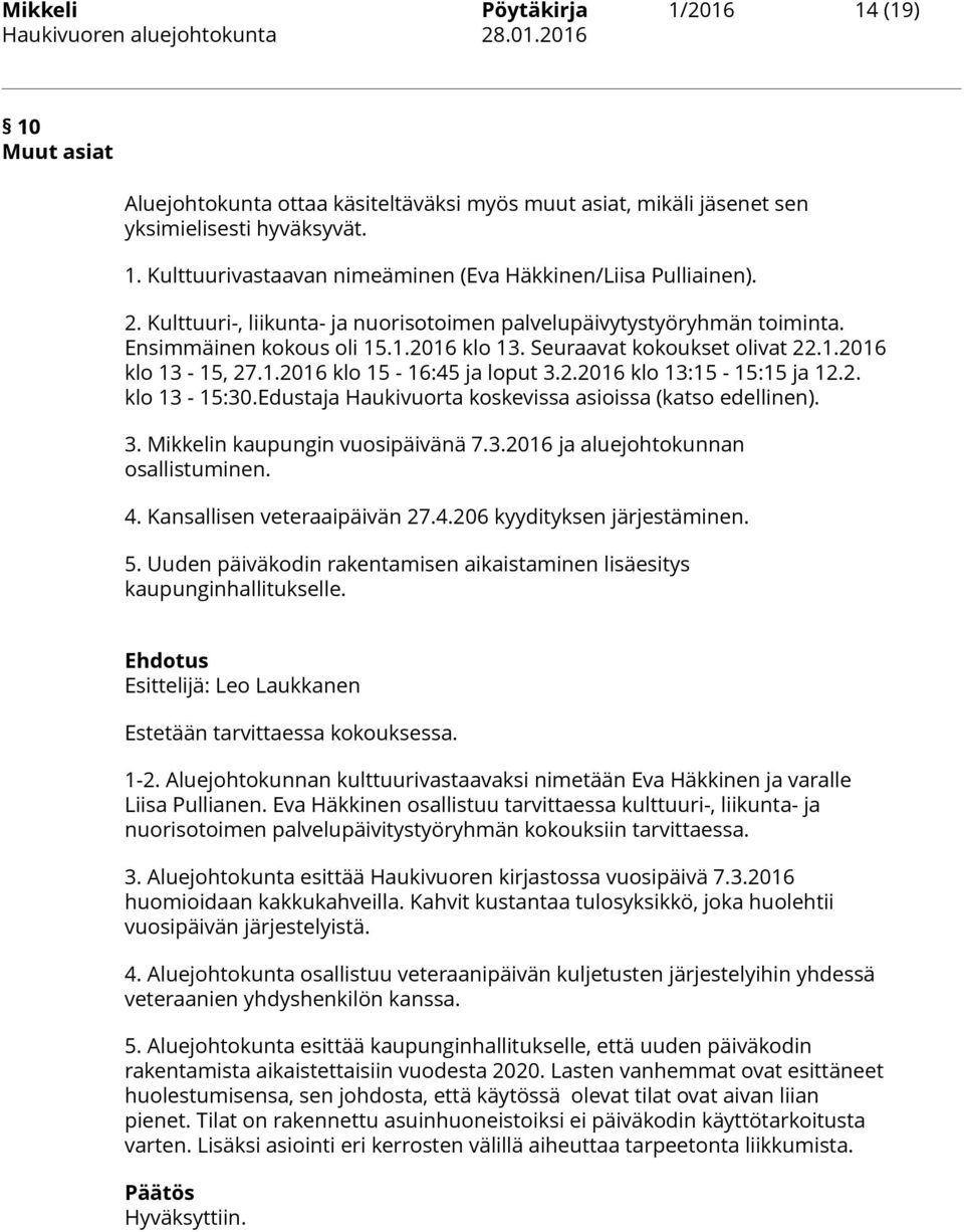 2.2016 klo 13:15-15:15 ja 12.2. klo 13-15:30.Edustaja Haukivuorta koskevissa asioissa (katso edellinen). 3. Mikkelin kaupungin vuosipäivänä 7.3.2016 ja aluejohtokunnan osallistuminen. 4.