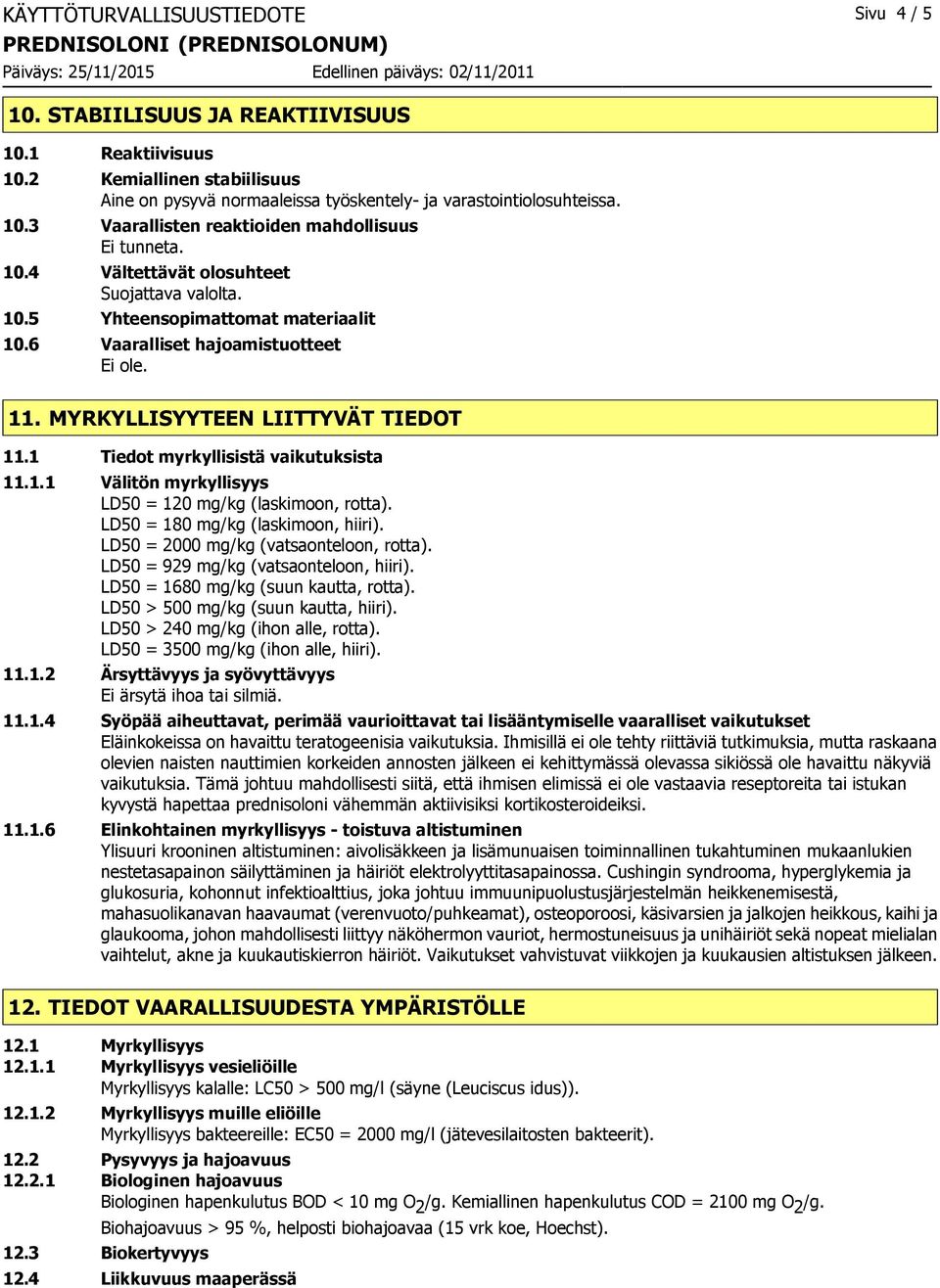 1 Tiedot myrkyllisistä vaikutuksista 11.1.1 Välitön myrkyllisyys LD50 = 120 mg/kg (laskimoon, rotta). LD50 = 180 mg/kg (laskimoon, hiiri). LD50 = 2000 mg/kg (vatsaonteloon, rotta).