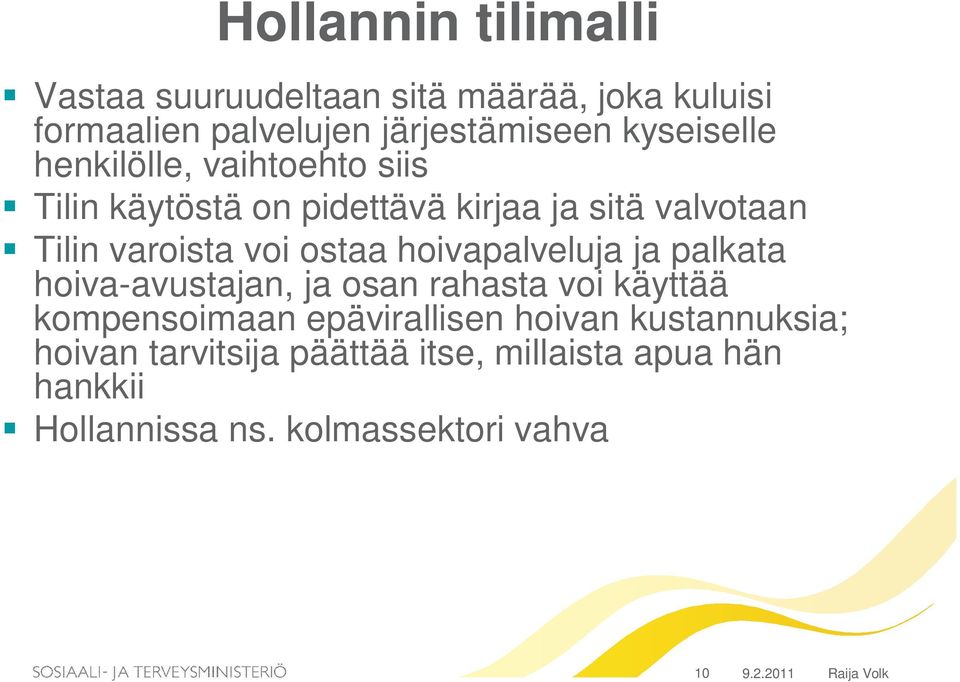 ostaa hoivapalveluja ja palkata hoiva-avustajan, ja osan rahasta voi käyttää kompensoimaan epävirallisen hoivan