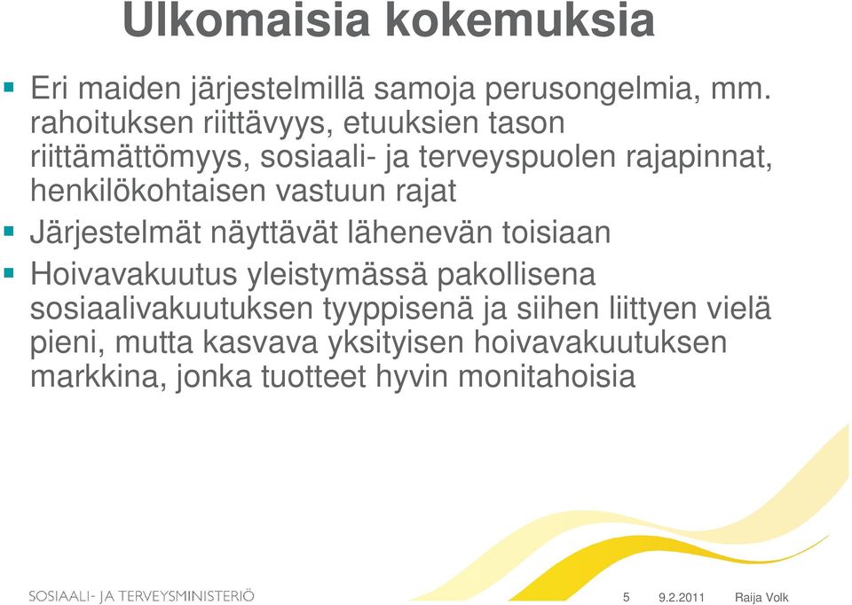 henkilökohtaisen vastuun rajat Järjestelmät näyttävät lähenevän toisiaan Hoivavakuutus yleistymässä