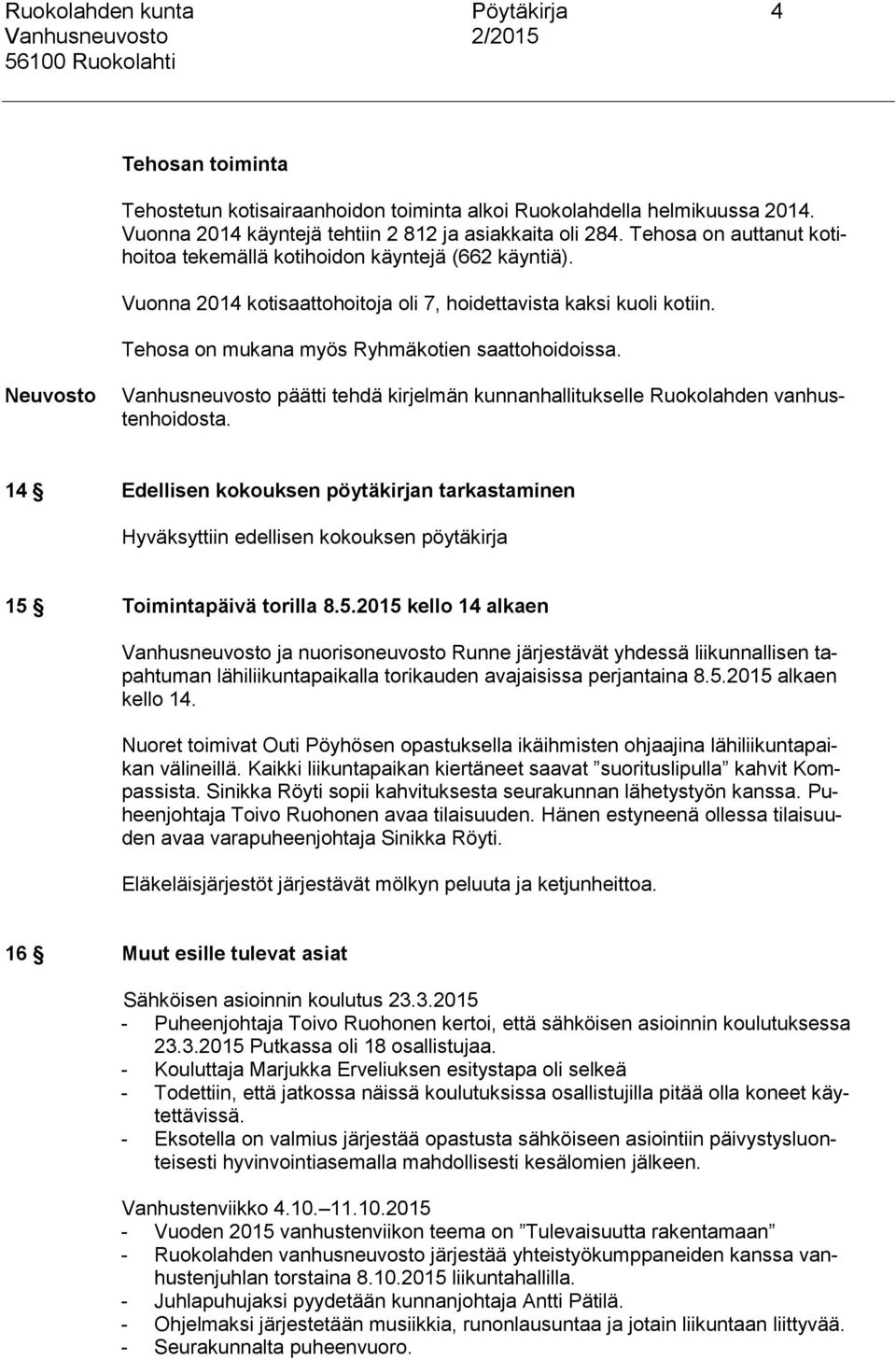Neuvosto Vanhusneuvosto päätti tehdä kirjelmän kunnanhallitukselle Ruokolahden vanhustenhoidosta.