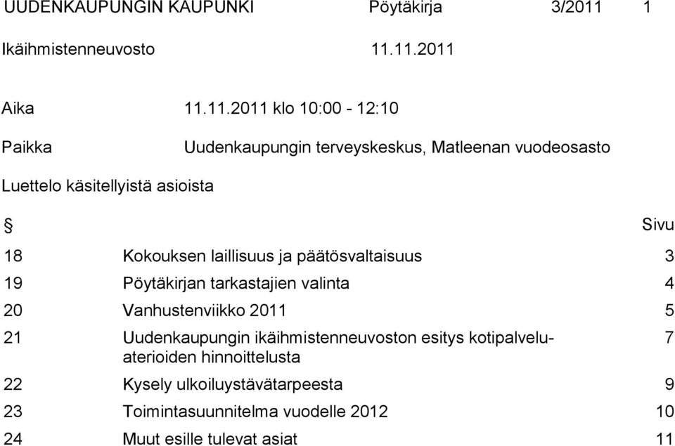 11.2011 Aika 11.11.2011 klo 10:00-12:10 Paikka Uudenkaupungin terveyskeskus, Matleenan vuodeosasto Luettelo käsitellyistä