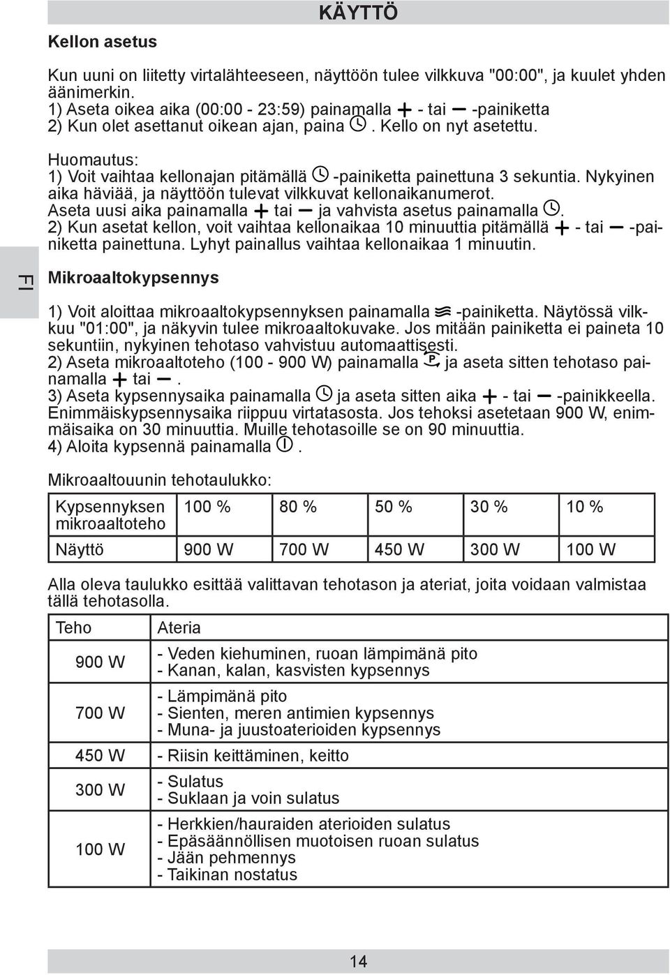 Huomautus: 1) Voit vaihtaa kellonajan pitämällä -painiketta painettuna 3 sekuntia. Nykyinen aika häviää, ja näyttöön tulevat vilkkuvat kellonaikanumerot.