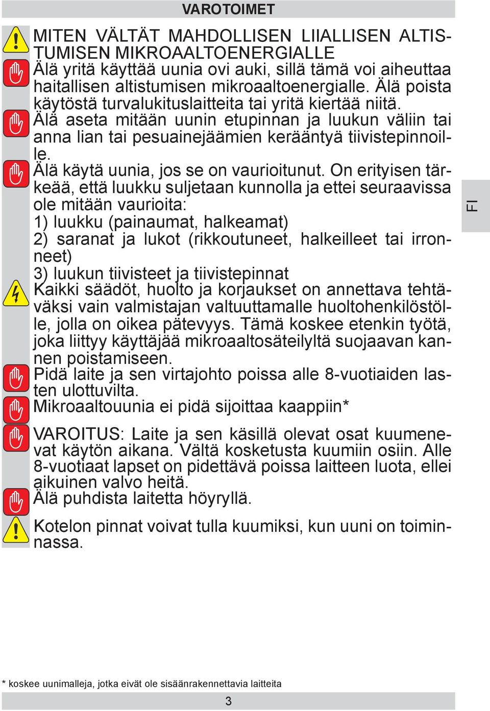 Älä käytä uunia, jos se on vaurioitunut.