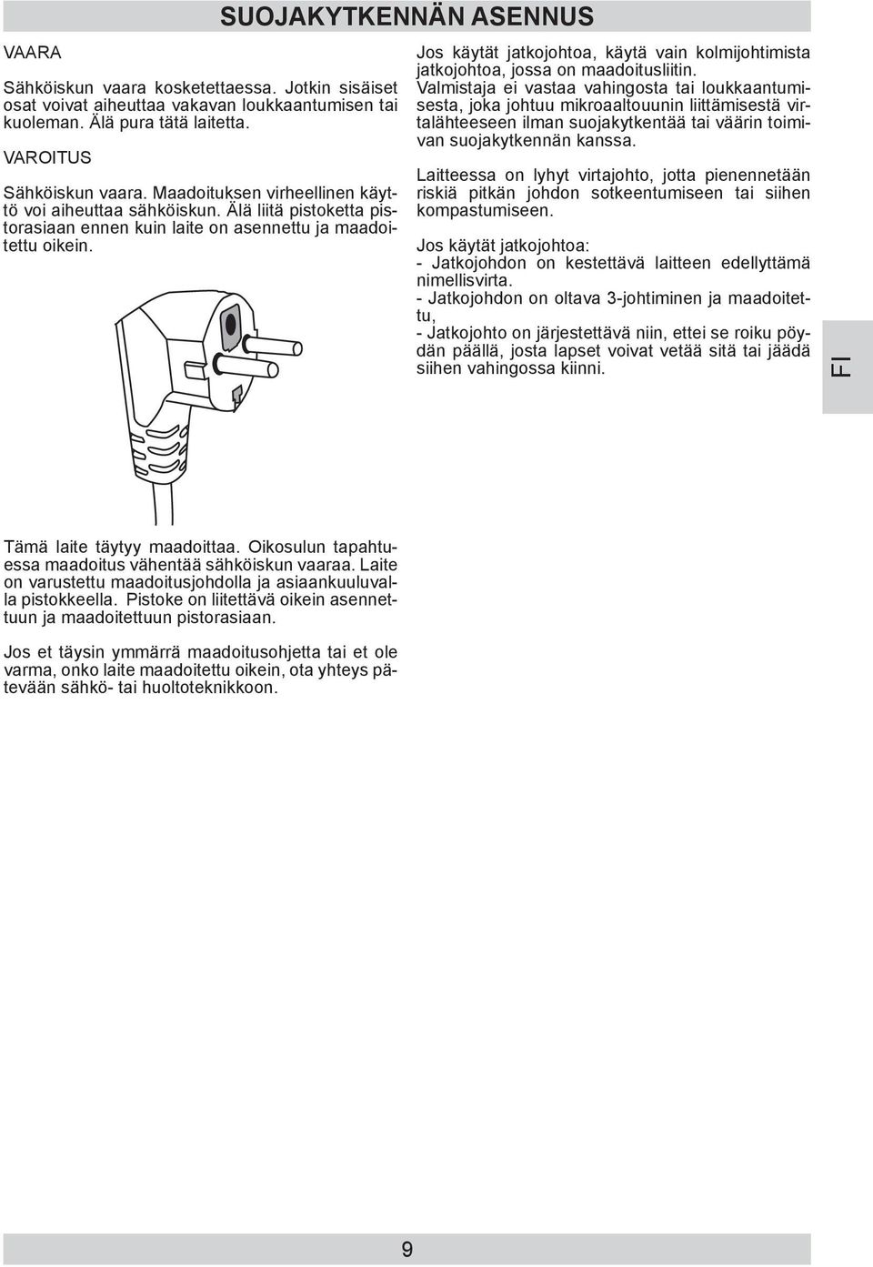 SUOJAKYTKENNÄN ASENNUS Jos käytät jatkojohtoa, käytä vain kolmijohtimista jatkojohtoa, jossa on maadoitusliitin.