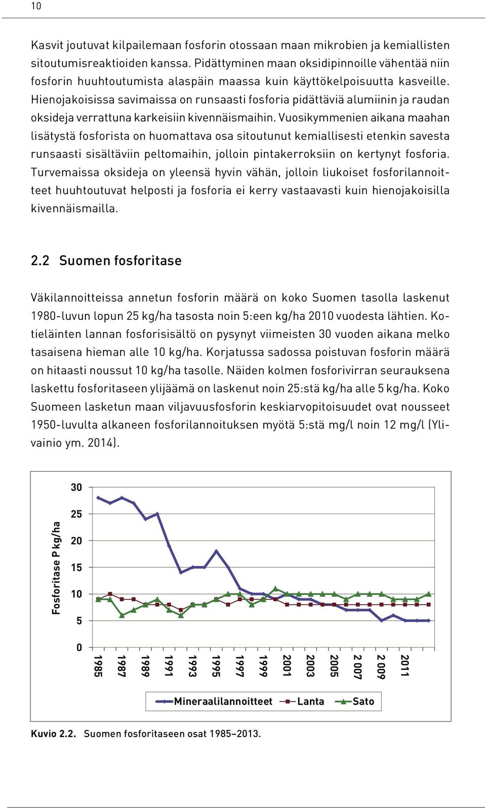 Hienojakoisissa savimaissa on runsaasti fosforia pidättäviä alumiinin ja raudan oksideja verrattuna karkeisiin kivennäismaihin.