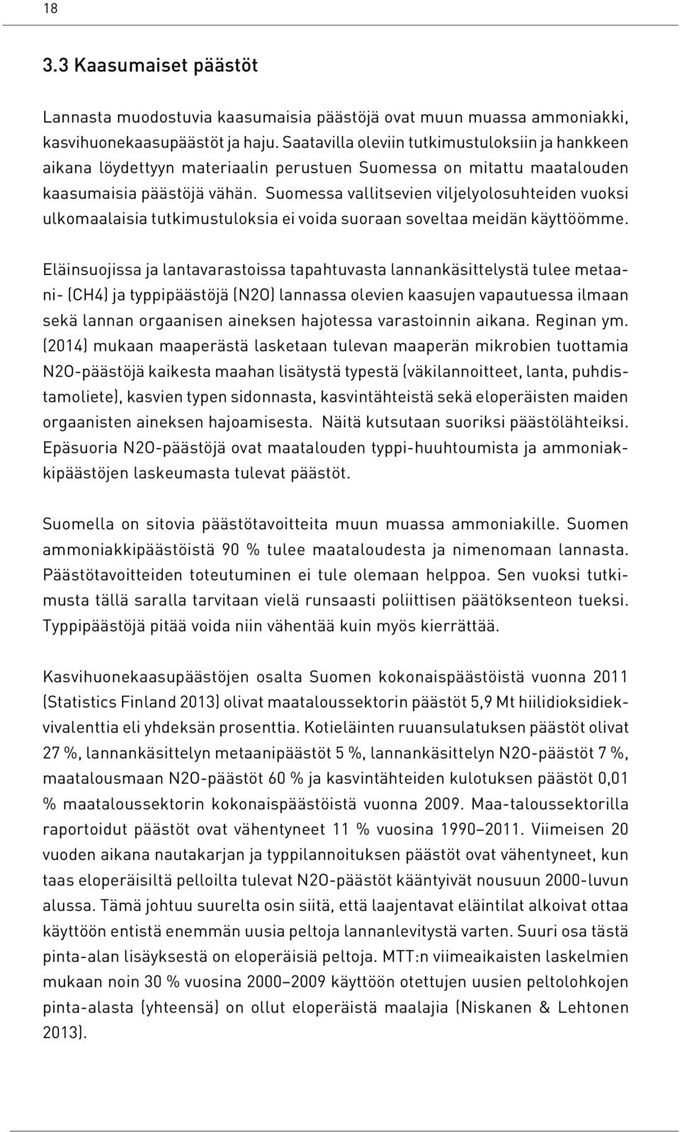 Suomessa vallitsevien viljelyolosuhteiden vuoksi ulkomaalaisia tutkimustuloksia ei voida suoraan soveltaa meidän käyttöömme.