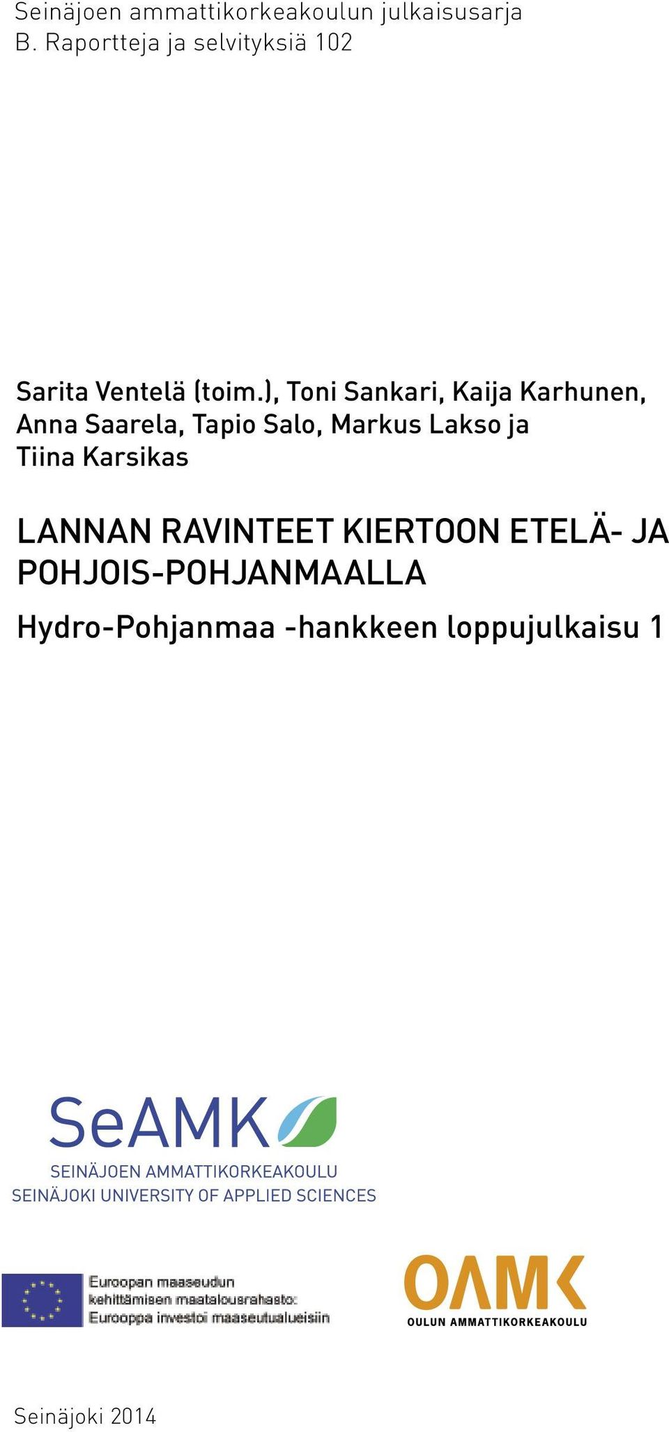 ), Toni Sankari, Kaija Karhunen, Anna Saarela, Tapio Salo, Markus Lakso ja