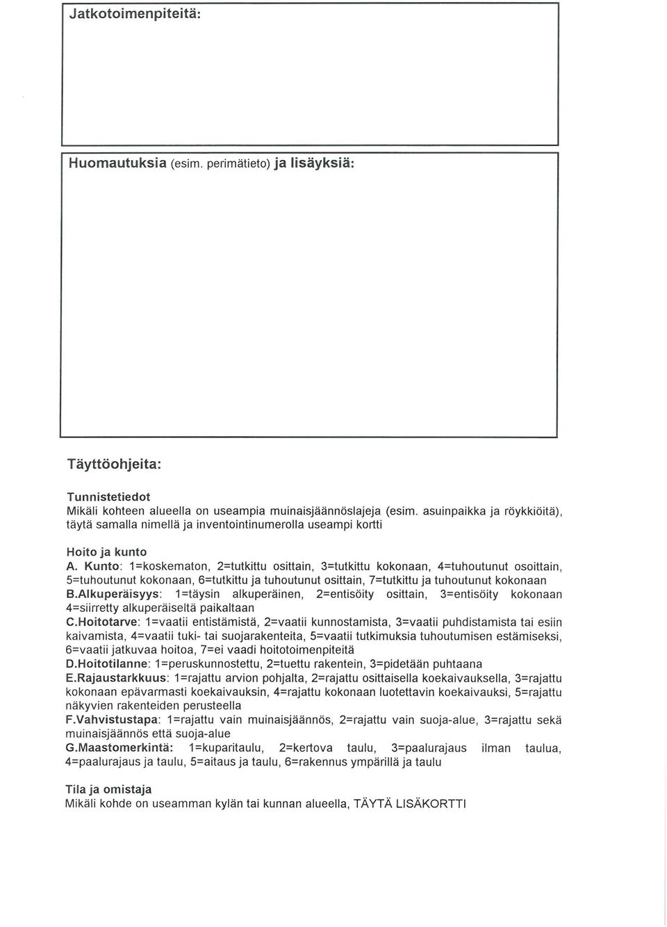 Kunto: 1 =koskematon, 2=tutkittu osittain, 3=tutkittu kokonaan, 4=tuhoutunut osoittain, 5=tuhoutunut kokonaan, 6=tutkittu ja tuhoutunut osittain,?=tutkittu ja tuhoutunut kokonaan B.