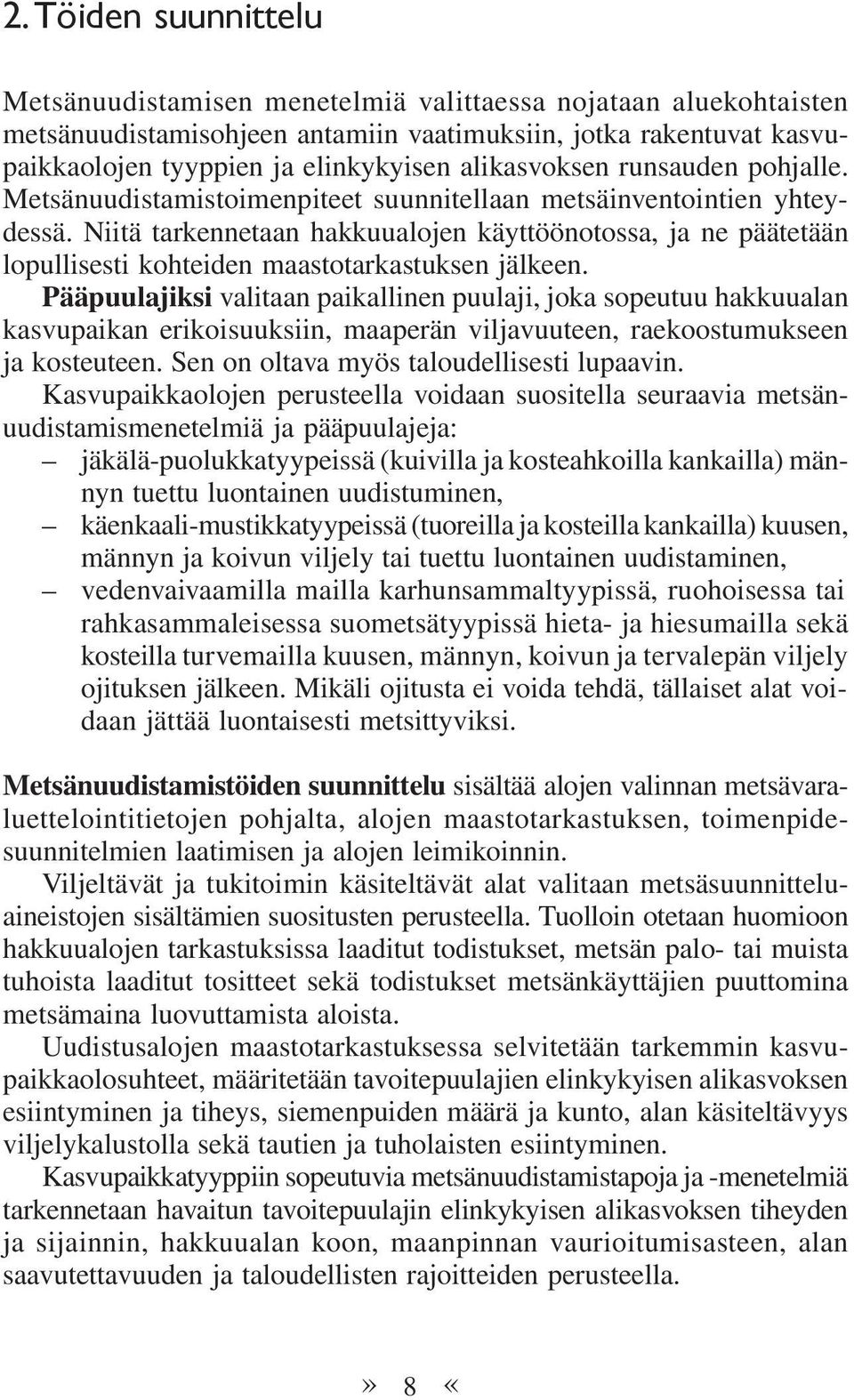 Niitä tarkennetaan hakkuualojen käyttöönotossa, ja ne päätetään lopullisesti kohteiden maastotarkastuksen jälkeen.