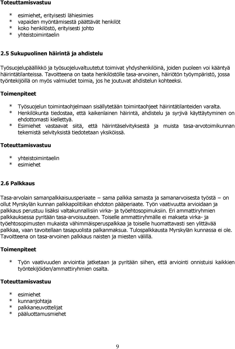 Tavoitteena on taata henkilöstölle tasa-arvoinen, häiriötön työympäristö, jossa työntekijöillä on myös valmiudet toimia, jos he joutuvat ahdistelun kohteeksi.