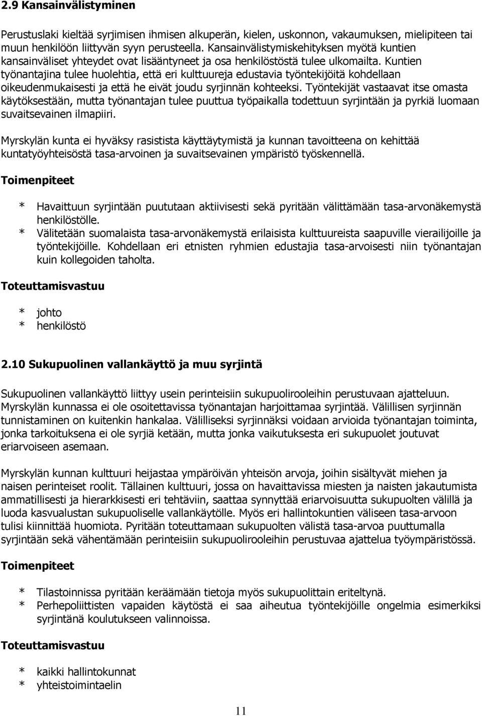 Kuntien työnantajina tulee huolehtia, että eri kulttuureja edustavia työntekijöitä kohdellaan oikeudenmukaisesti ja että he eivät joudu syrjinnän kohteeksi.