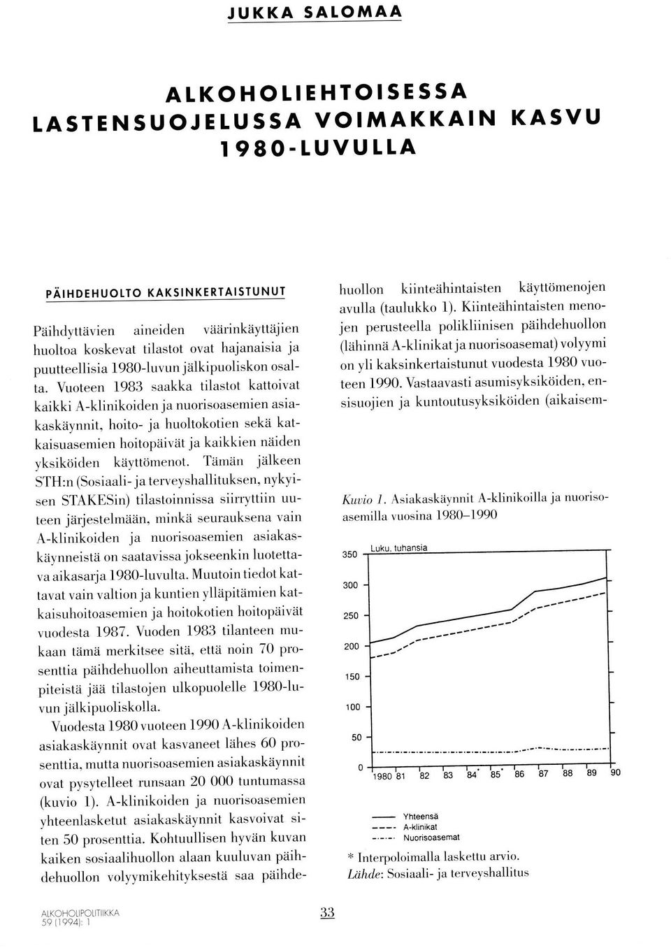 Vuoteen 1983 saakka tilastot kattoivat kaikki A-klinikoiden ja nuorisoasemien asiakaskäynnit, hoito- ja huoltokotien sekä katkaisuasemien hoitopäivät ja kaikkien näiden yksikoiden käyttömenot.