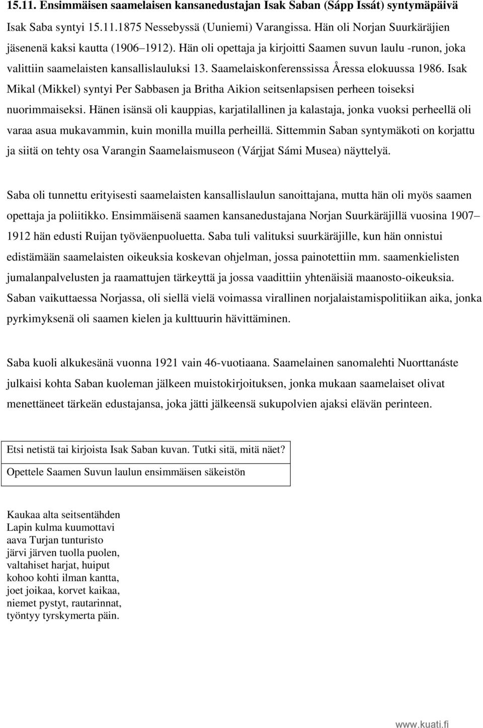 Saamelaiskonferenssissa Åressa elokuussa 1986. Isak Mikal (Mikkel) syntyi Per Sabbasen ja Britha Aikion seitsenlapsisen perheen toiseksi nuorimmaiseksi.