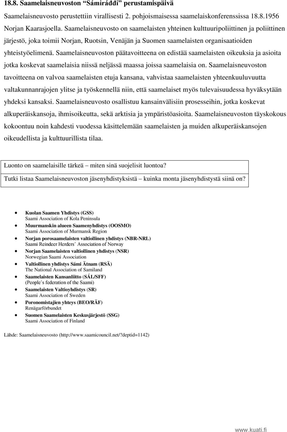 Saamelaisneuvoston päätavoitteena on edistää saamelaisten oikeuksia ja asioita jotka koskevat saamelaisia niissä neljässä maassa joissa saamelaisia on.