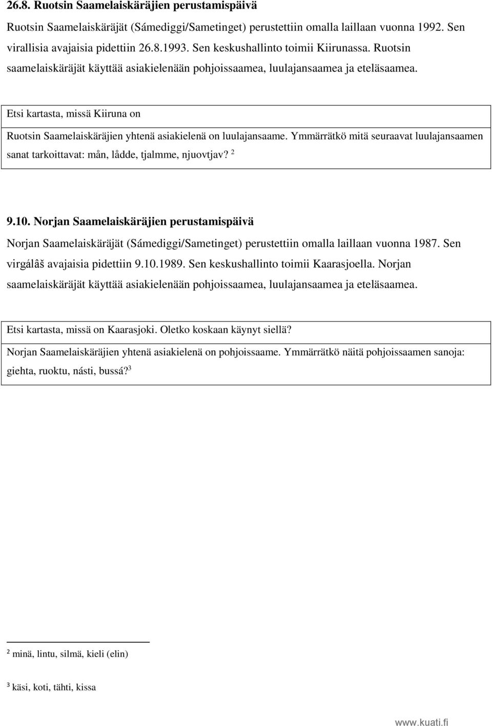 Etsi kartasta, missä Kiiruna on Ruotsin Saamelaiskäräjien yhtenä asiakielenä on luulajansaame. Ymmärrätkö mitä seuraavat luulajansaamen sanat tarkoittavat: mån, lådde, tjalmme, njuovtjav? 2 9.10.