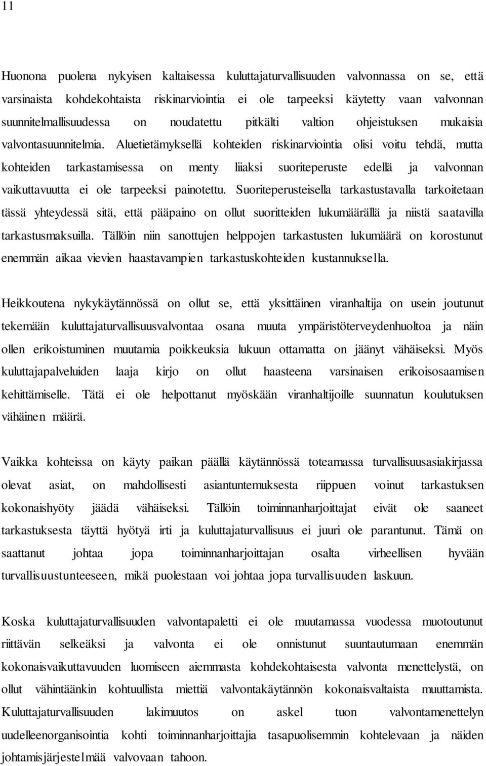 Aluetietämyksellä kohteiden riskinarviointia olisi voitu tehdä, mutta kohteiden tarkastamisessa on menty liiaksi suoriteperuste edellä ja valvonnan vaikuttavuutta ei ole tarpeeksi painotettu.