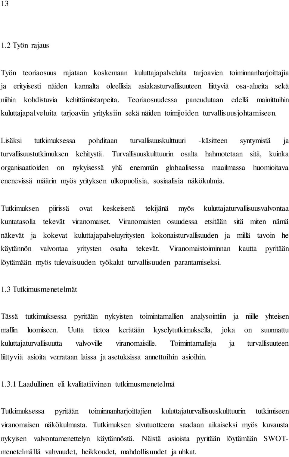 Lisäksi tutkimuksessa pohditaan turvallisuuskulttuuri -käsitteen syntymistä ja turvallisuustutkimuksen kehitystä.
