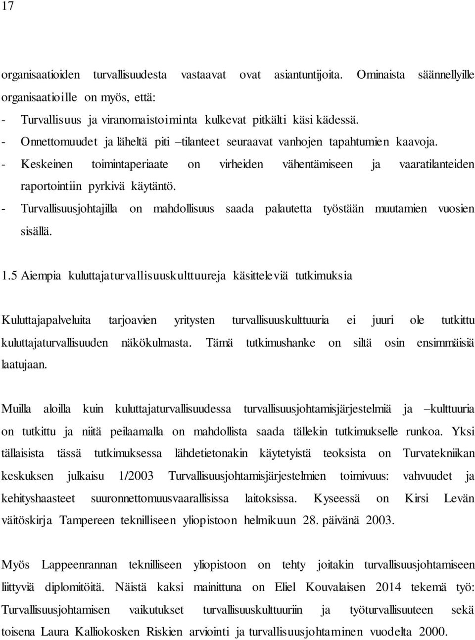 - Turvallisuusjohtajilla on mahdollisuus saada palautetta työstään muutamien vuosien sisällä. 1.