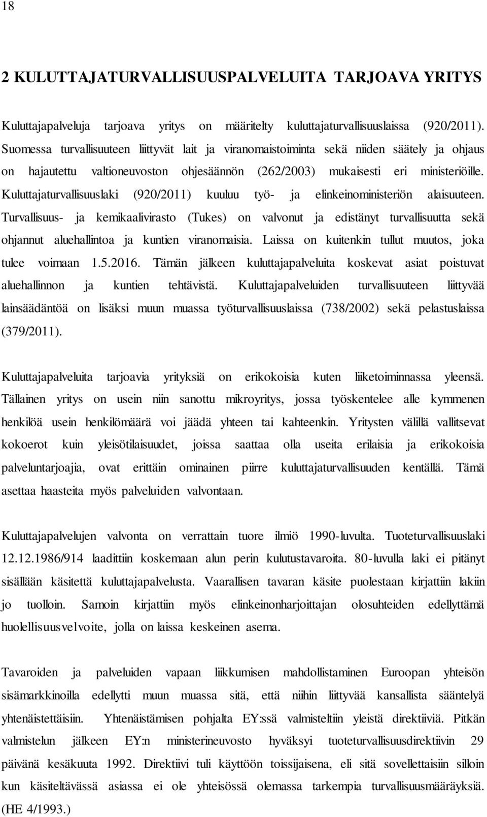 Kuluttajaturvallisuuslaki (920/2011) kuuluu työ- ja elinkeinoministeriön alaisuuteen.