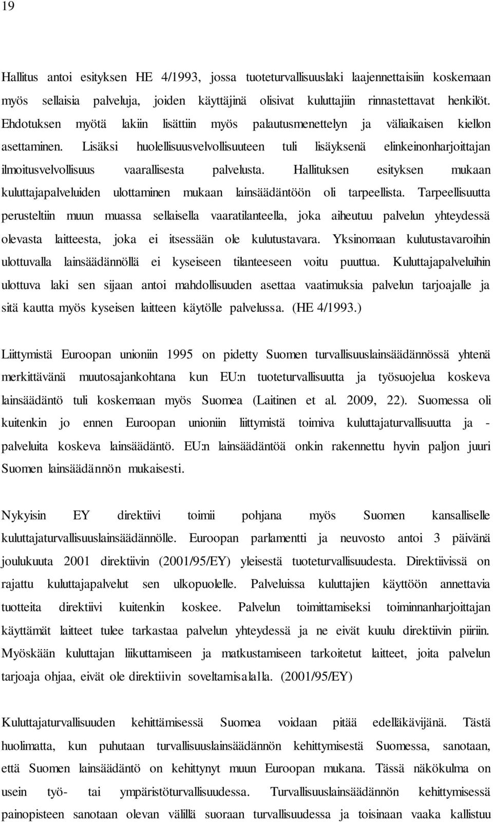 Lisäksi huolellisuusvelvollisuuteen tuli lisäyksenä elinkeinonharjoittajan ilmoitusvelvollisuus vaarallisesta palvelusta.