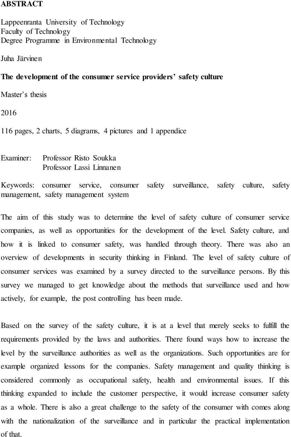 culture, safety management, safety management system The aim of this study was to determine the level of safety culture of consumer service companies, as well as opportunities for the development of