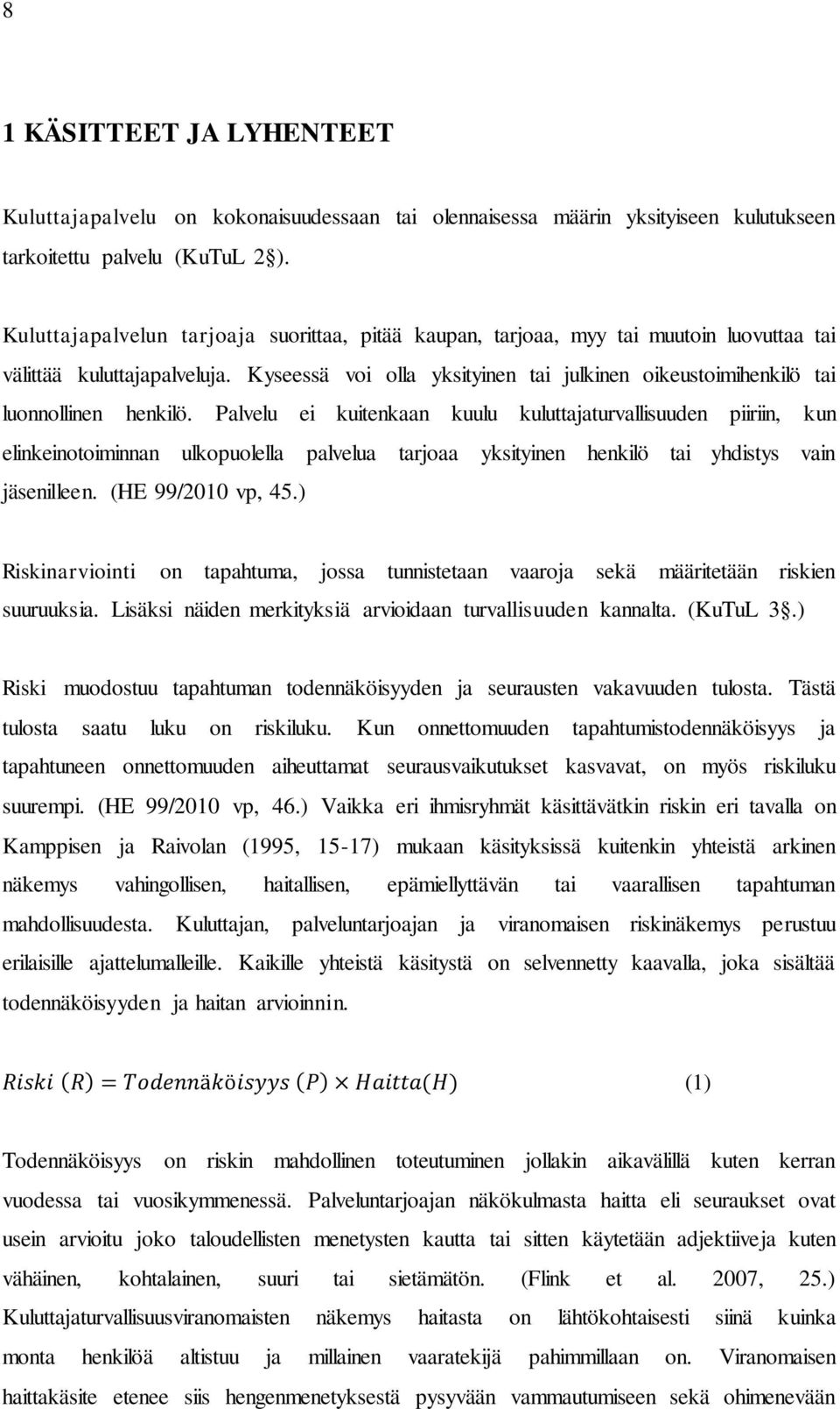 Kyseessä voi olla yksityinen tai julkinen oikeustoimihenkilö tai luonnollinen henkilö.