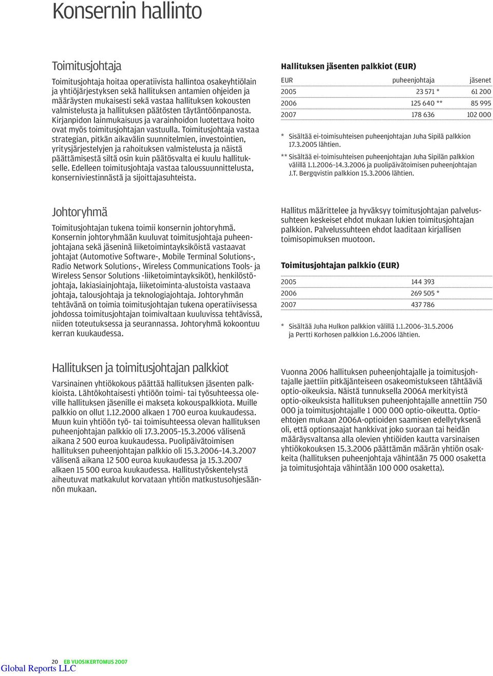 Toimitusjohtaja vastaa strategian, pitkän aikavälin suunnitelmien, investointien, yritysjärjestelyjen ja rahoituksen valmistelusta ja näistä päättämisestä siltä osin kuin päätösvalta ei kuulu