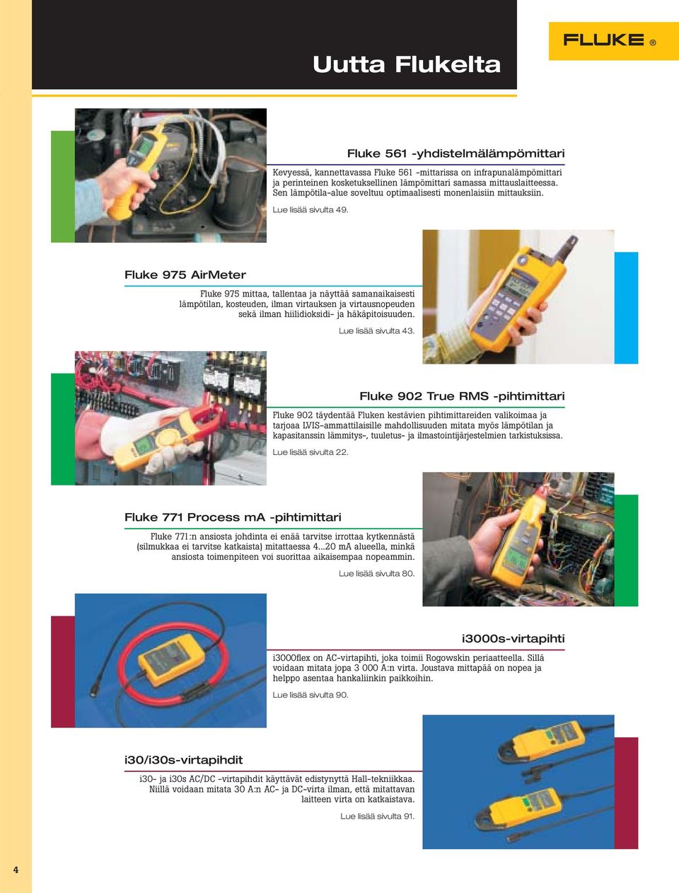 Fluke 561 -yhdistelmälämpömittari Fluke 975 AirMeter Fluke 975 mittaa, tallentaa ja näyttää samanaikaisesti lämpötilan, kosteuden, ilman virtauksen ja virtausnopeuden sekä ilman hiilidioksidi- ja