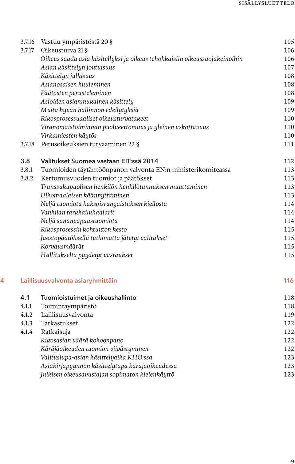 17 Oikeusturva 21 106 Oikeus saada asia käsitellyksi ja oikeus tehokkaisiin oikeussuojakeinoihin 106 Asian käsittelyn joutuisuus 107 Käsittelyn julkisuus 108 Asianosaisen kuuleminen 108 Päätösten