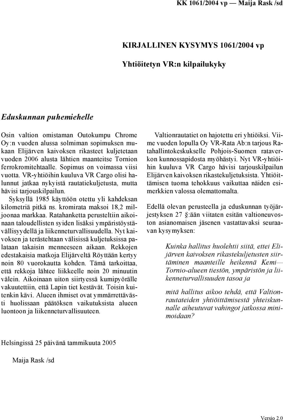 VR-yhtiöihin kuuluva VR Cargo olisi halunnut jatkaa nykyistä rautatiekuljetusta, mutta hävisi tarjouskilpailun. Syksyllä 1985 käyttöön otettu yli kahdeksan kilometriä pitkä ns.