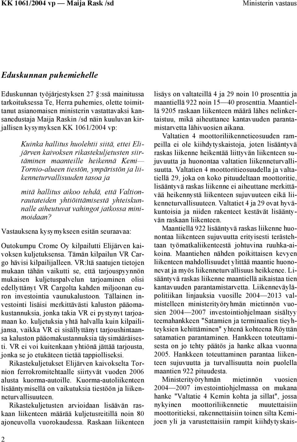 tiestön, ympäristön ja liikenneturvallisuuden tasoa ja mitä hallitus aikoo tehdä, että Valtionrautateiden yhtiöittämisestä yhteiskunnalle aiheutuvat vahingot jatkossa minimoidaan?