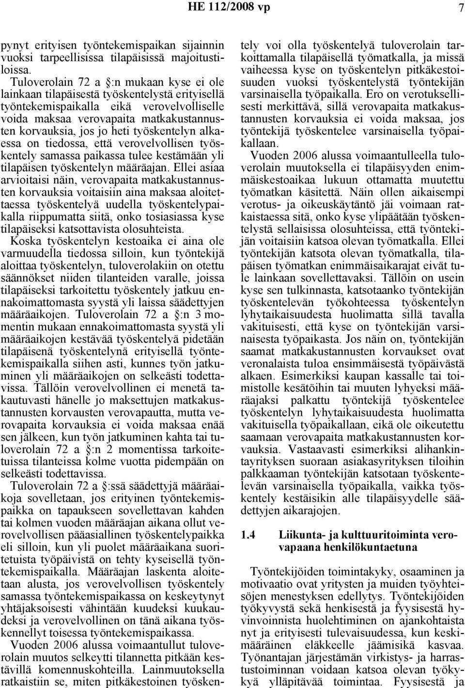 työskentelyn alkaessa on tiedossa, että verovelvollisen työskentely samassa paikassa tulee kestämään yli tilapäisen työskentelyn määräajan.